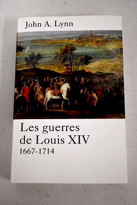 Les guerres de Louis XIV, 1667-1714 - Lynn, John Albert