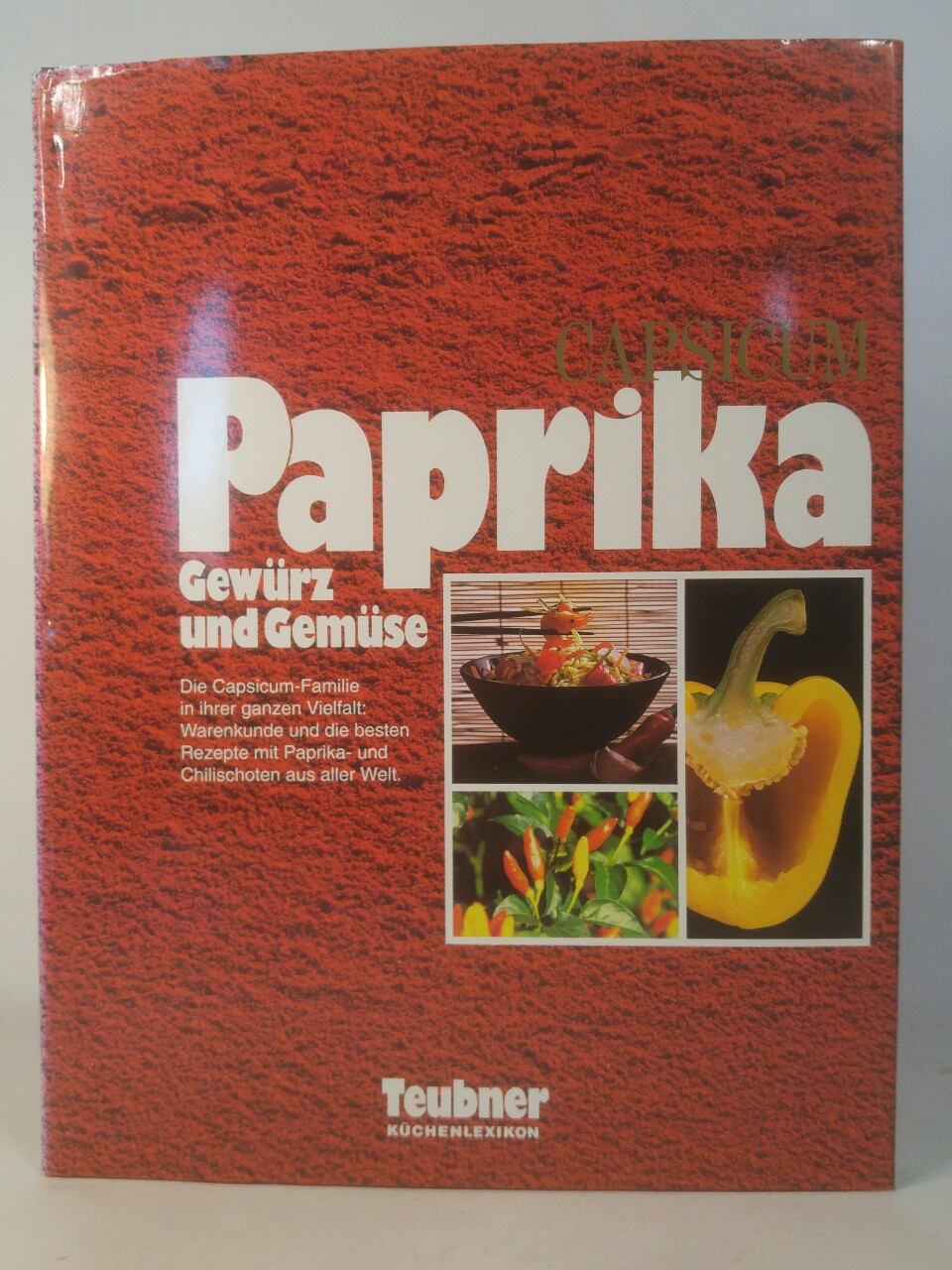 Paprika: Gewürz und Gemüse Die Capsicum-Familie in ihrer ganzen Vielfalt: Warenkunde und die besten Rezepte mit Paprika- und Chilischoten aus aller Welt. - Teubner, Christian, Sybil Gräfin Schönfeldt und Ute Lundberg