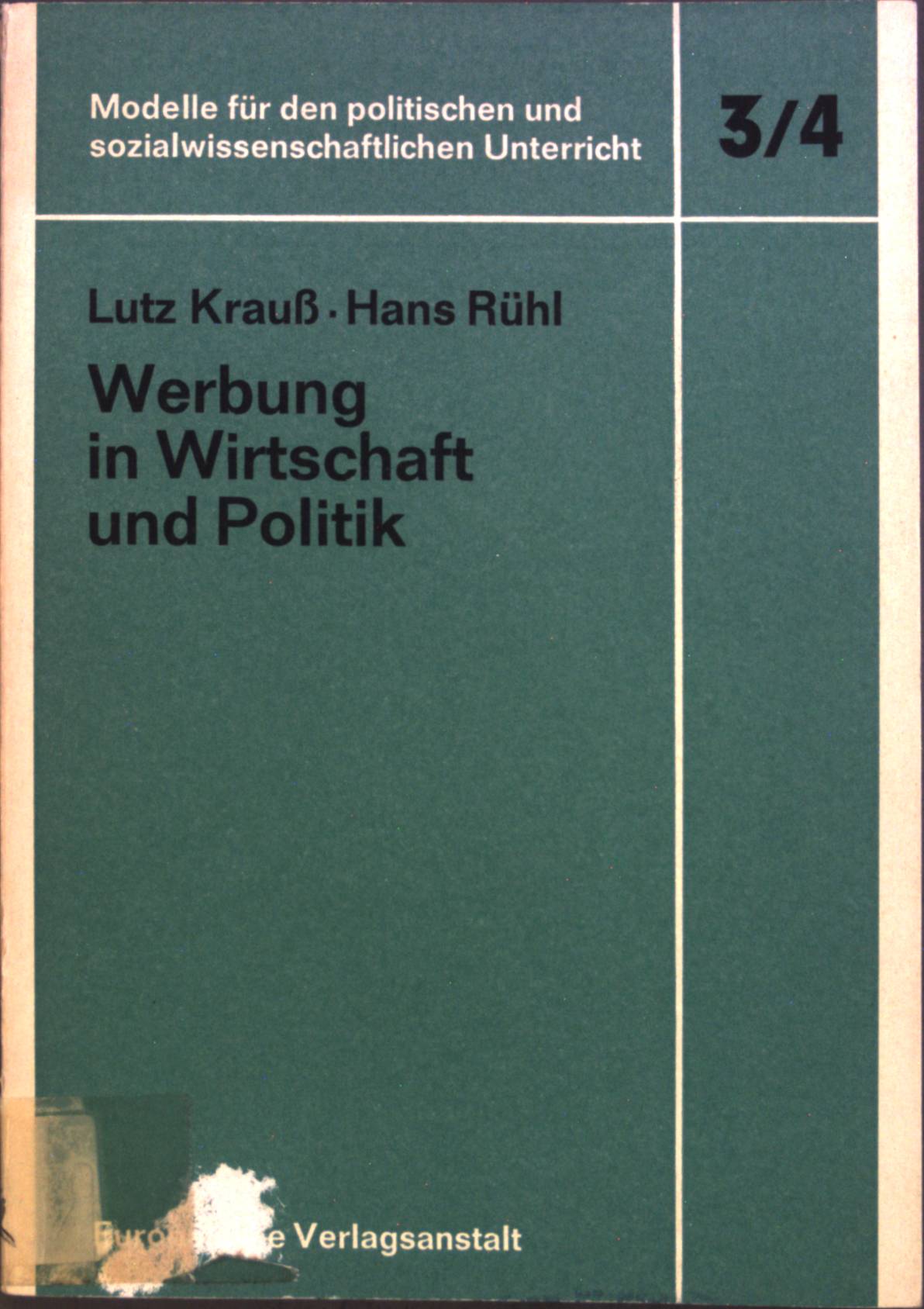Werbung in Wirtschaft und Politik. Modelle für den politischen und sozialwissenschaftlichen Unterricht ; Modell 3/4 - Krauß, Lutz und Hans Rühl