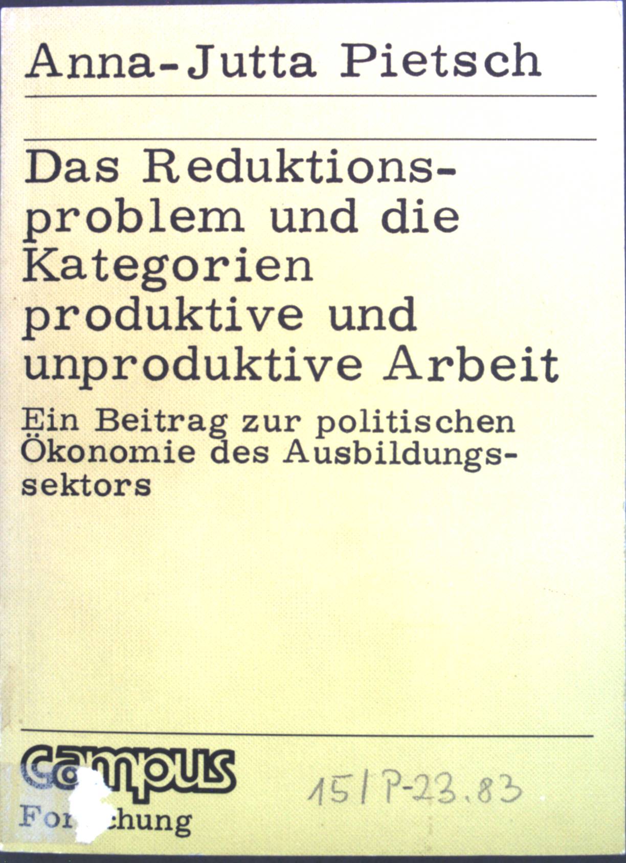 Das Reduktionsproblem und die Kategorien produktive und unproduktive Arbeit : Ein Beitr. zur polit. Ökonomie d. Ausbildungssektors. Campus ; Bd. 83 - Pietsch, Anna-Jutta