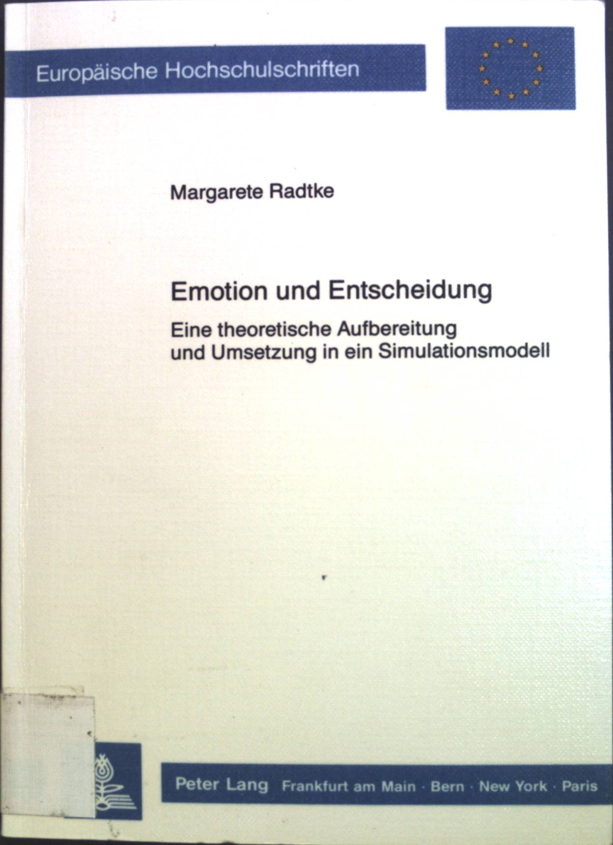 Emotion und Entscheidung : Eine theoret. Aufbereitung u. Umsetzung in e. Simulationsmodell. Europäische Hochschulschriften / Reihe 6 / Psychologie ; Bd. 239 - Radtke, Margarete