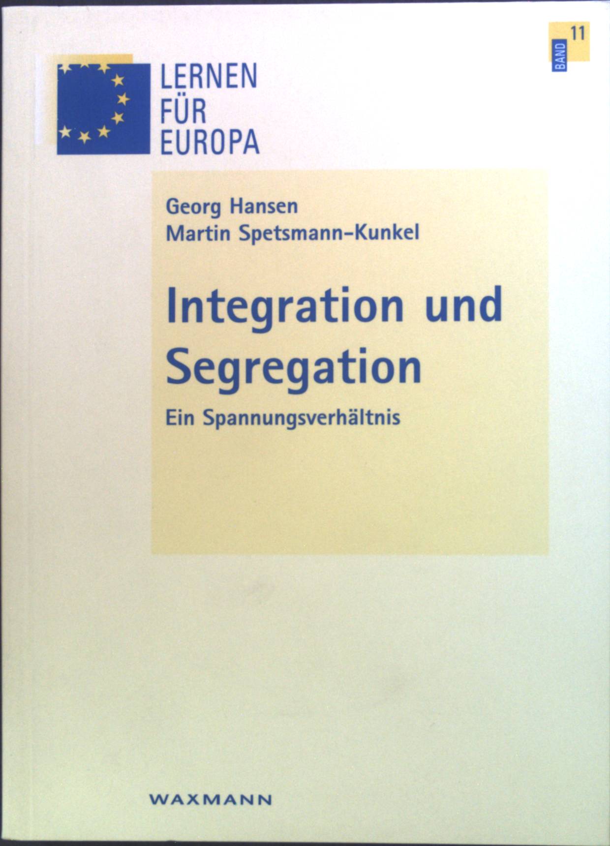 Integration und Segregation : Ein Spannungsverhältnis. Lernen für Europa ; Bd. 11 - Hansen, Georg und Martin Spetsmann-Kunkel