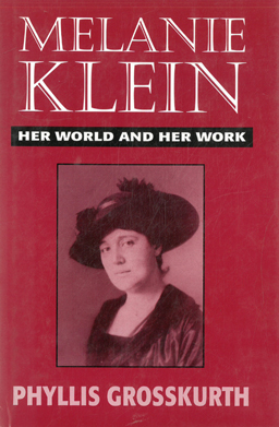 Melanie Klein. Her World and Her Work. - Phyllis Grosskurth