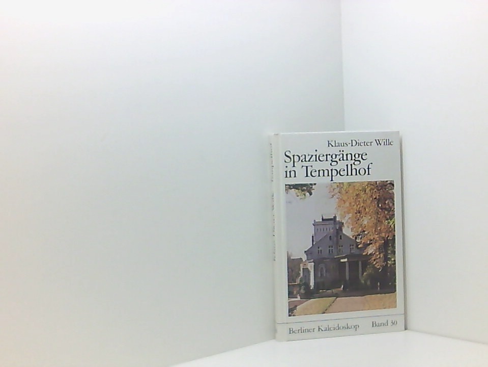 Spaziergänge in Tempelhof Berliner Kaleidoskop Band 30 - Wille, Klaus-Dieter