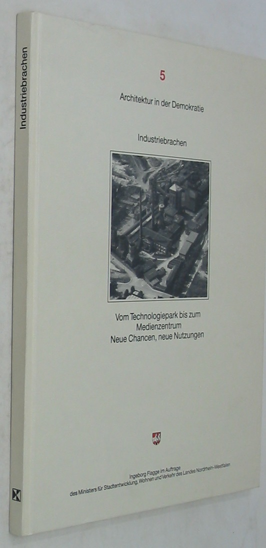 Industriebrachen: Vom Technologiepark bis zum Medienzentrum: Neue Chancen, Neue Nutzungen (Architektur in der Demokratie 5) - Flagge, Ingeborg
