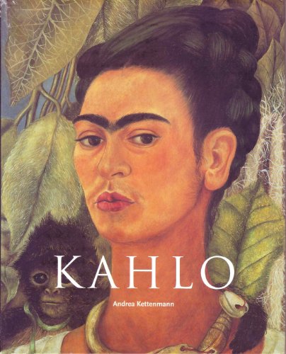 Frida Kahlo: 1907-1954: Pain and Passion - Kettenmann, Andrea