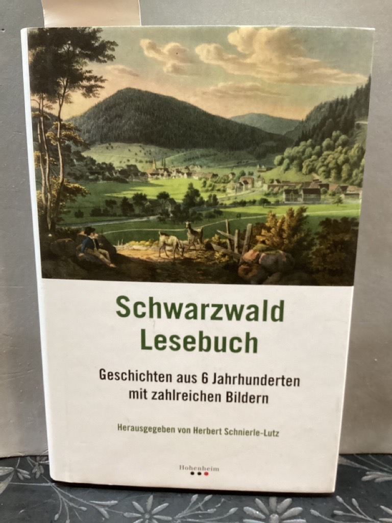 Schwarzwald-Lesebuch : Geschichten aus 6 Jahrhunderten mit zahlreichen Bildern. hrsg. von Herbert Schnierle-Lutz - Schnierle-Lutz, Herbert (Herausgeber)