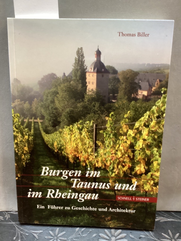 Burgen im Taunus und im Rheingau : ein Führer zu Geschichte und Architektur. In Zusammenarbeit mit der Verwaltung der Staatlichen Schlösser und Gärten Hessen - Biller, Thomas