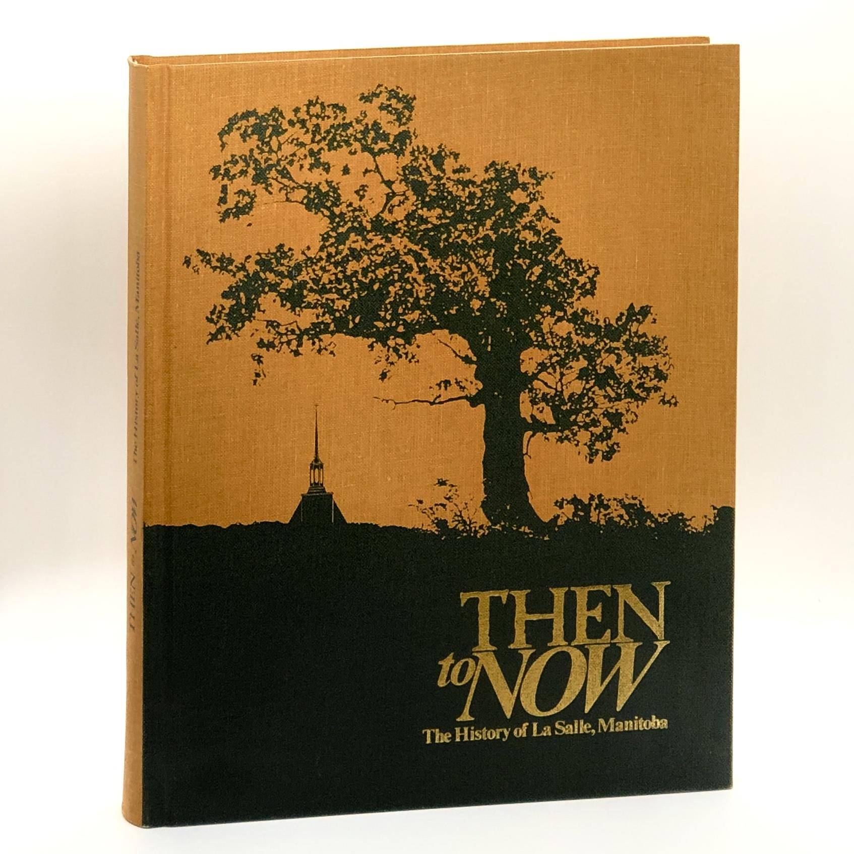 Then to Now The History of La Salle, Manitoba by [La Salle History