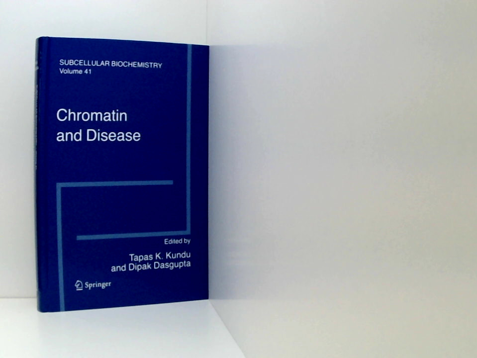 Chromatin and Disease (Subcellular Biochemistry, 41, Band 41) Hrsg. Tapas K. Kundu ; Hrsg. Dipak Dasgupta - Kundu, Tapas K. und Dipak Dasgupta
