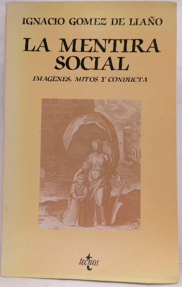 La mentira social, imágenes, mitos y conducta - Gómez de Liaño, Ignacio