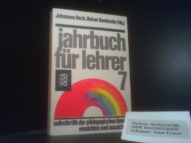 Jahrbuch für Lehrer Bd. 7: Selbstkritik der pädagogischen Linken Einsichten und Aussichten. - Beck, Johannes und Heiner [Hrsg.] Boehncke