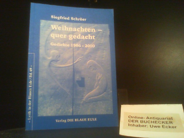 Weihnachten - quer gedacht : Gedichte 1986 - 2010. Lyrik in der Blauen Eule ; Bd. 69 - Schröer, Siegfried