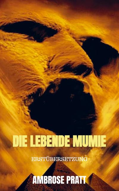 Die lebende Mumie - Ambrose Pratt