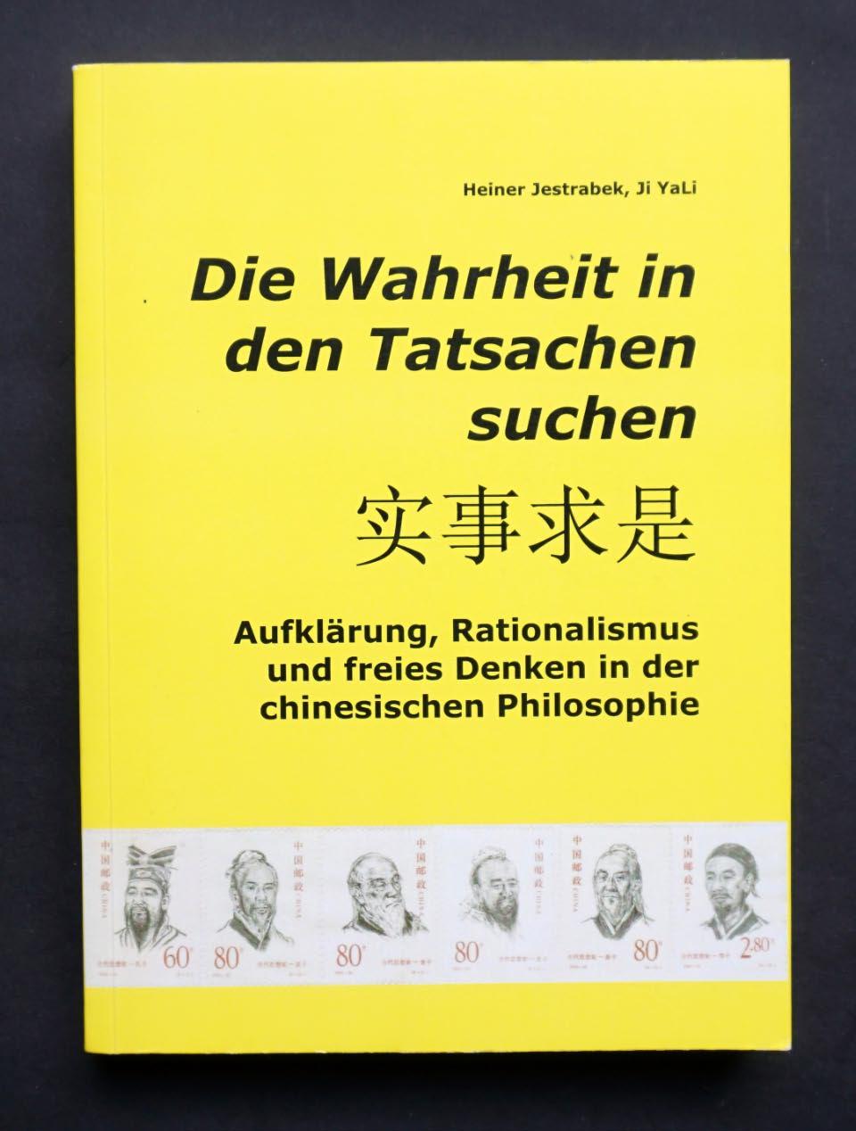 Die Wahrheit in den Tatsachen suchen. Aufklärung, Rationalismus und freies Denken in der chinesischen Philosophie. - JESTRABEK, Heiner und Ji YALI