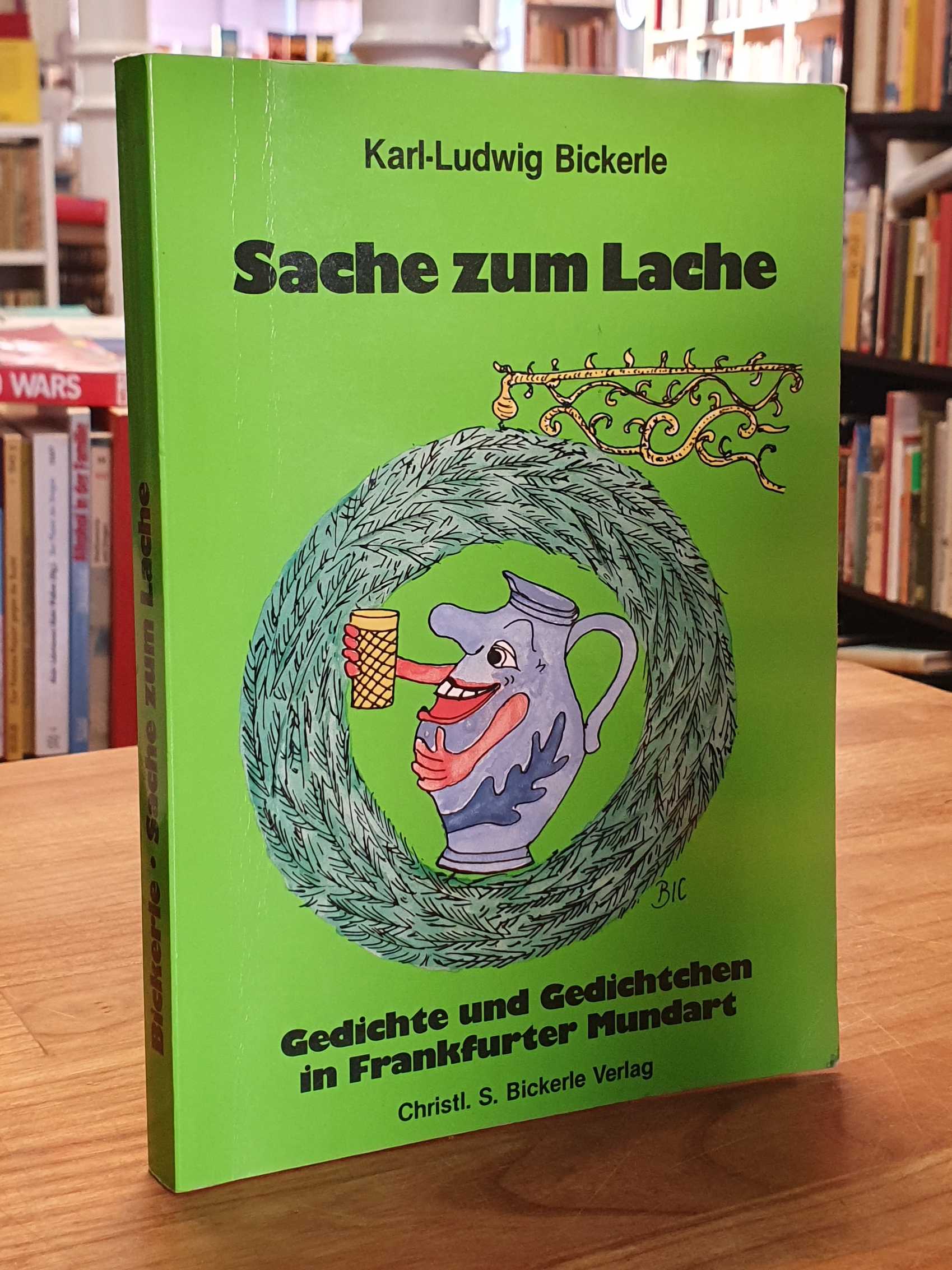 Sache zum Lache - Gedichte und Gedichtchen in Frankfurter Mundart (signiert), mit Zeichnungen des Verfassers, - Bickerle, Karl Ludwig,