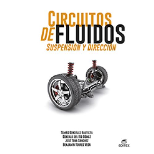 CIRCUITOS DE FLUIDOS. SUSPENSIÓN Y DIRECCIÓN - González Bautista, Tomás;Del Río Gómez, Gonzalo;Tena Sánchez, José;Torres Vega, Benjamín