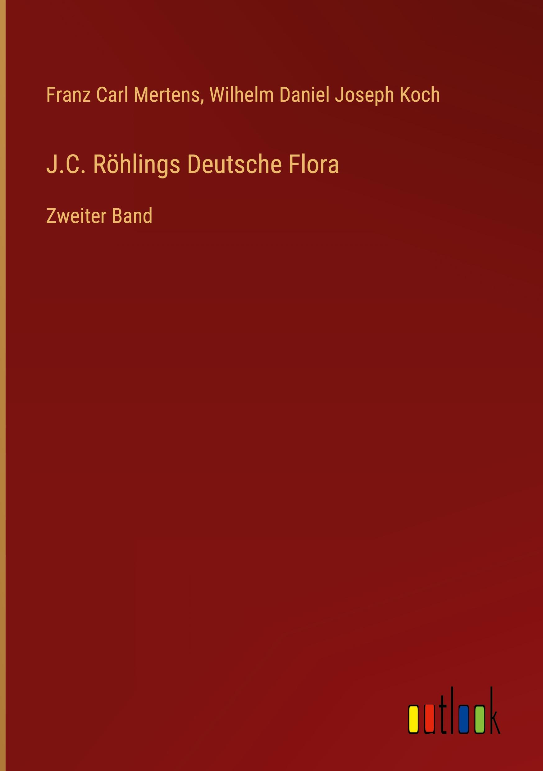 J.C. Roehlings Deutsche Flora - Mertens, Franz Carl|Koch, Wilhelm Daniel Joseph