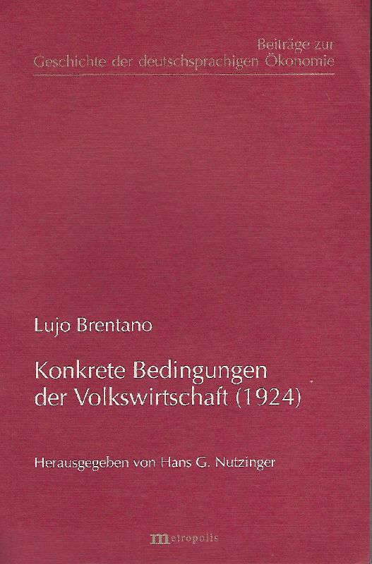 Konkrete Bedingungen der Volkswirtschaft (1924) Herausgegeben von Hans G. Nutzinger - Brentano, Lujo