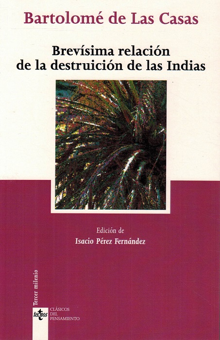 Brevísima relación de las destrucción de las Indias. Edición de Isacio Pérez Fernández. - Casas, Bartolomé de las [Sevilla, 1484-Madrid,