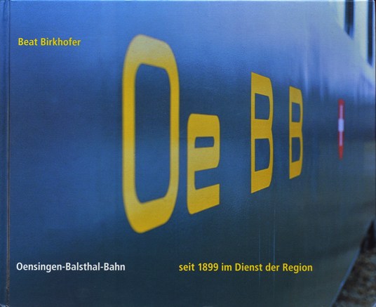 Oensingen-Balsthal-Bahn : Seit 1899 im Dienst der Region - Birkhofer Beat