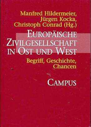 Europäische Zivilgesellschaft in Ost und West. Begriff, Geschichte, Chancen. - Hildermeier, Manfred, Jürgen Kocka und Christoph Conrad (Hrsg.)