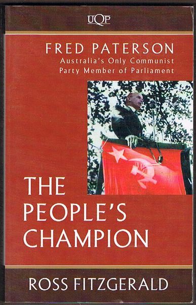 The People's Champion: Fred Paterson. Australia's Only Communist Party Member of Parliament - Fitzgerald, Ross