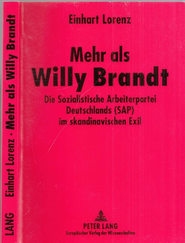 Mehr als Willy Brandt - Die sozialistische Arbeiterpartei Deutschlands (SAP) im skandinavischen Exil. - Lorenz, Einhart