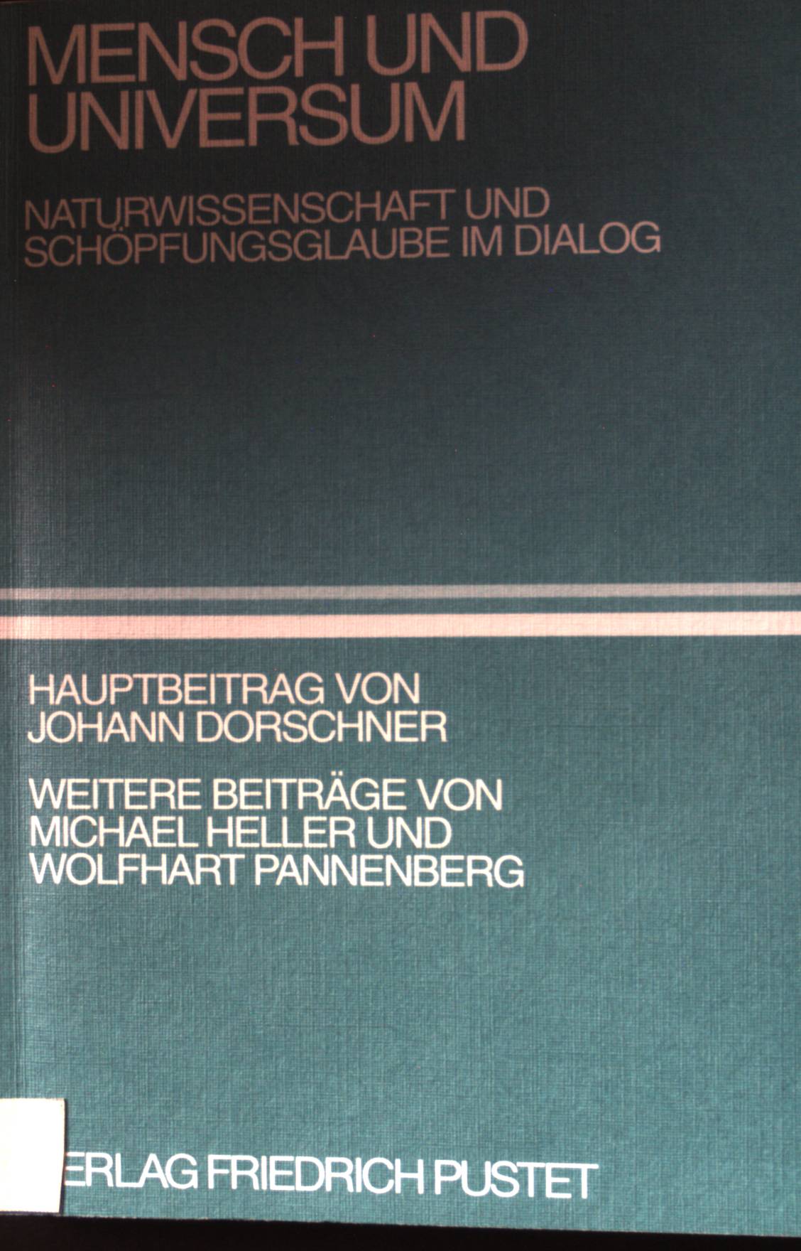 Mensch und Universum : Naturwissenschaft und Schöpfungsglaube im Dialog. - Dorschner, Johann, Michael Heller und Wolfhart Pannenberg