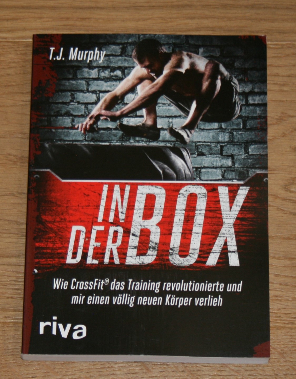 In der Box. Wie CrossFit® das Training revolutionierte und mir einen völlig neuen Körper verlieh. - Murphy, T. J.