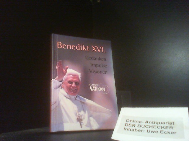 Gedanken, Impulse, Visionen. Benedikt XVI. Jürgen Erbacher (Hg.) / Edition Radio Vatikan - Benedikt XVI., Papst und Jürgen (Herausgeber) Erbacher
