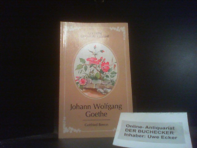 Johann Wolfgang Goethe : Erlesenes. Gottfried Berron / Goldene Grossdruckreihe ; Nr. 710 - Goethe, Johann Wolfgang von