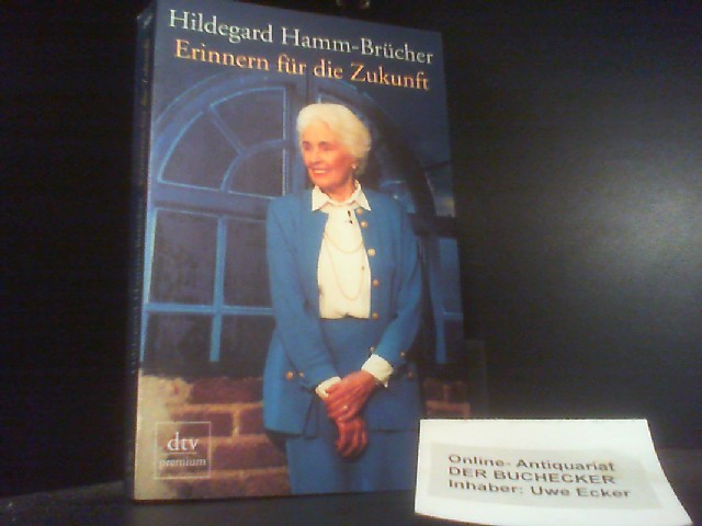 Erinnern für die Zukunft : ein zeitgeschichtliches Nachlesebuch 1991 bis 2001. dtv ; 24254 : Premium - Hamm-Brücher, Hildegard