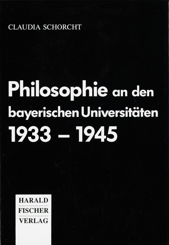 Philosophie an den bayerischen Universitaeten 1933-1945 - Schorcht, Claudia