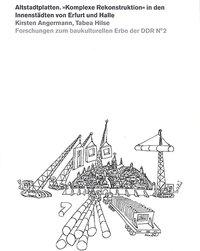 Altstadtplatten. »Komplexe Rekonstruktion« in den Innenstaedten von Erfurt und Halle - Angermann, Kirsten|Hilse, Tabea