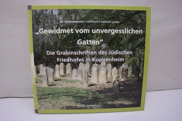 Gewidmet vom unvergesslichen Gatten : Die Grabinschriften des Jüdischen Friedhofes in Kuppenheim. - Hüttenmeister, Gil; Linder, Gerhard Friedrich