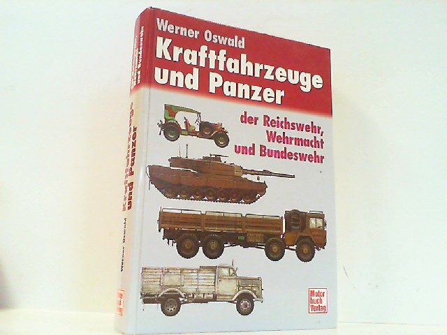 Kraftfahrzeuge und Panzer der Reichswehr, Wehrmacht und Bundeswehr. Katalog der deutschen Militärfahrzeuge von 1900 bis 1982. - Oswald, Werner