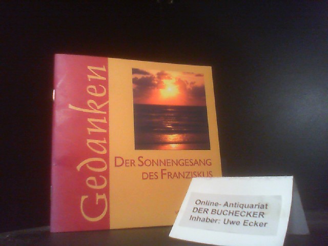 Der Sonnengesang des Franziskus. Gedanken - Franz, von Assisi und Heiliger (Mitwirkender)