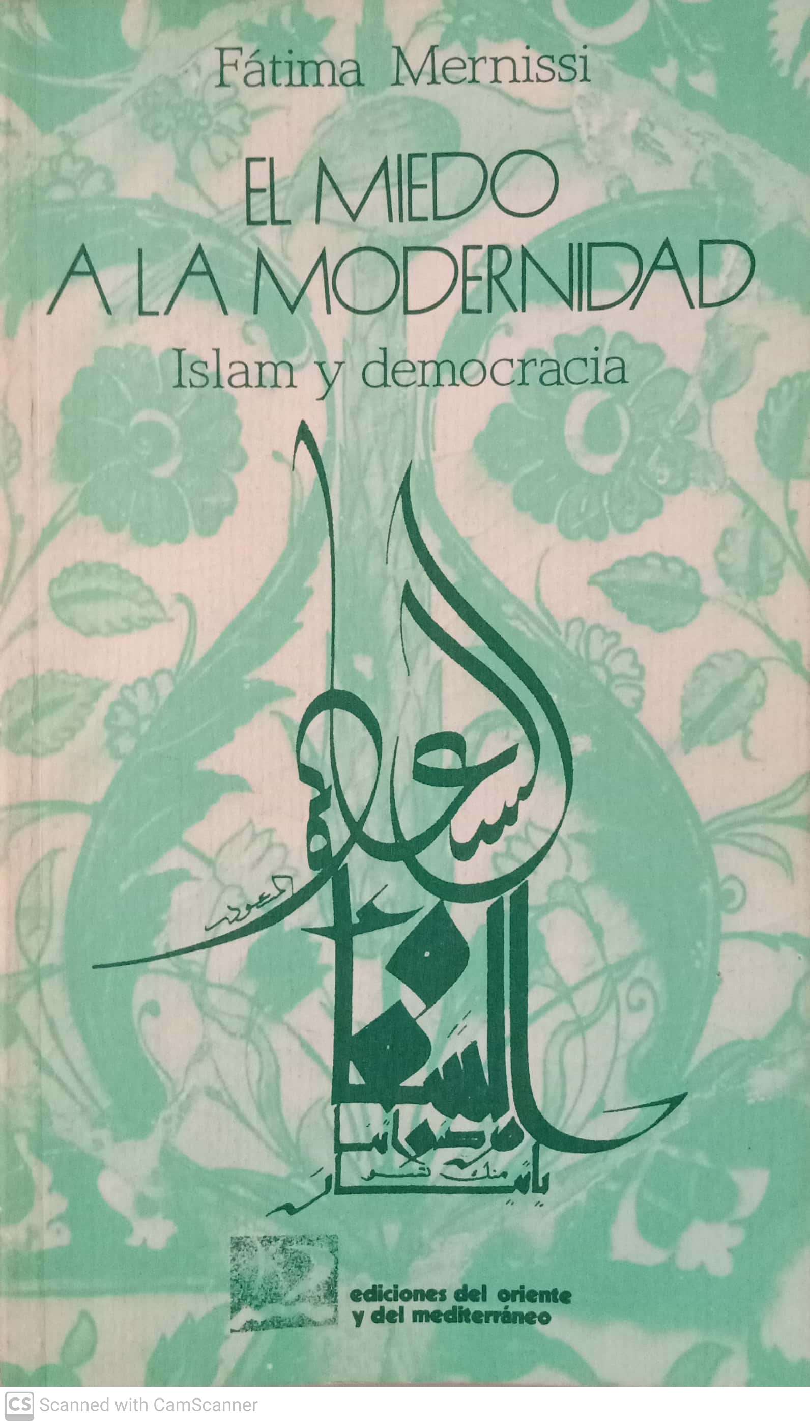 El miedo a la modernidad. Islam y democracia - Fátima Mernissi
