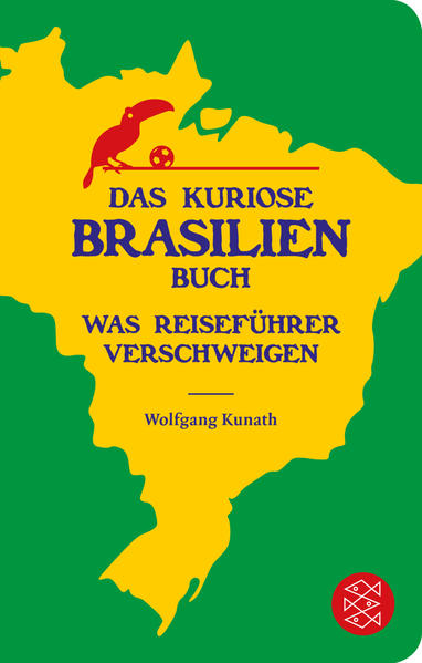 Das kuriose Brasilien-Buch Was Reiseführer verschweigen - Kunath, Wolfgang