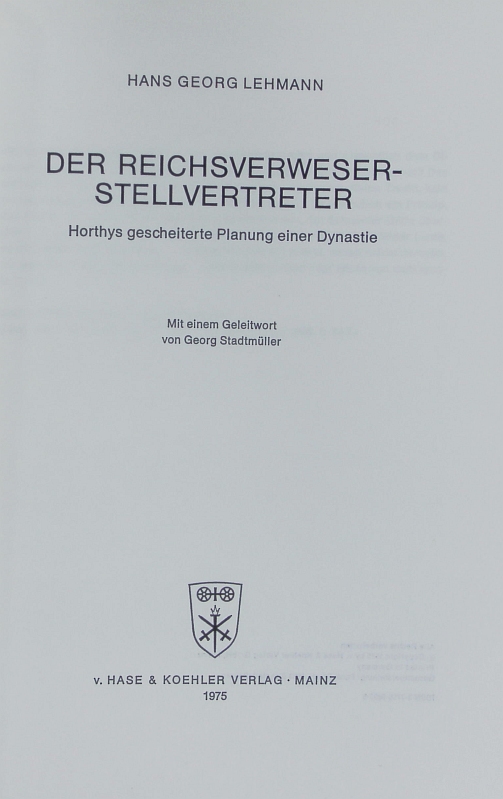Der Reichsverweser-Stellvertreter : Horthys gescheiterte Planung einer Dynastie. Studia Hungarica ; 8. - Lehmann; Hans-Georg