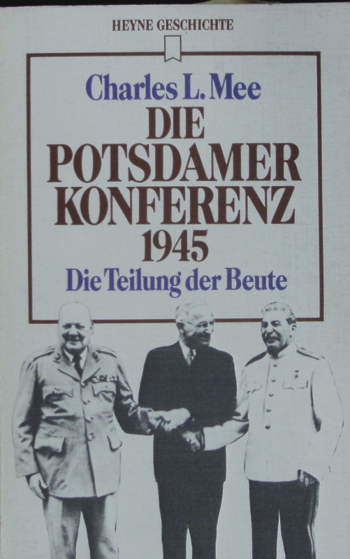 Die Potsdamer Konferenz 1945 : die Teilung der Beute. Heyne-Geschichte ; 32. - Mee; Charles-L.
