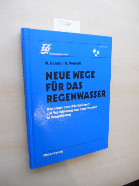 Neue Wege für das Regenwasser. Handbuch zum Rückhalt und zur Versickerung von Regenwasser in Baugebieten. - Geiger, W. und H. Dreiseitl