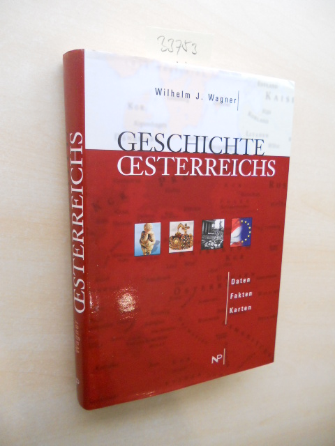 Geschichte Österreichs. Daten, Fakten, Karten. - Wagner, Wilhelm J.