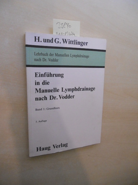 Einführung in die manuelle Lymphdrainage nach Dr. Vodder. Band 1: Grundkurs. - Wittlinger, H. und G.