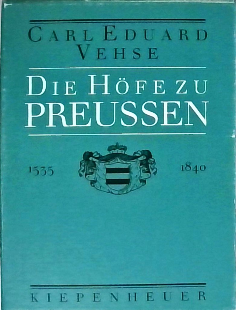 Die Höfe zu Preussen 3Bände 1535-1840 - Vehse, Carl E und Annerose Reinhardt