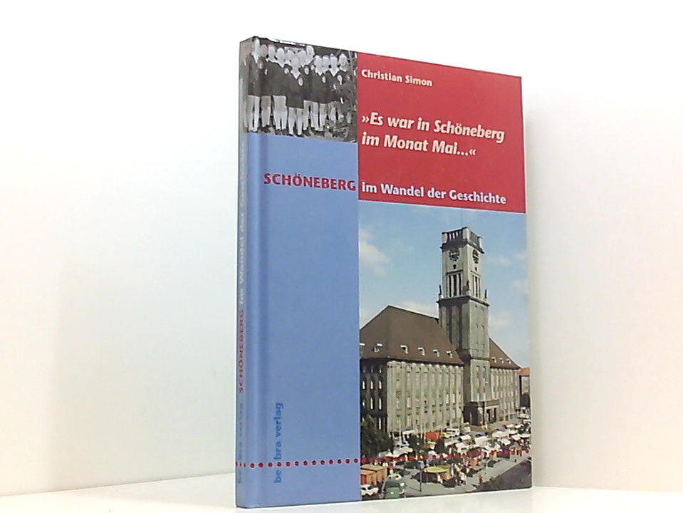 Schöneberg im Wandel der Geschichte: Es war in Schöneberg im Monat Mai. Es war in Schöneberg im Monat Mai . - Simon, Christian