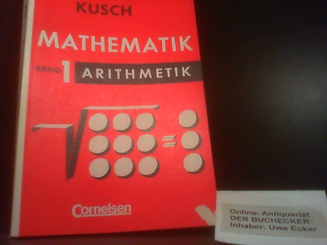 Mathematik; Teil: Bd. 1, Arithmetik : Algebra, Reihenlehre, Nomographie. von Lothar Kusch : [ / [Hauptbd.] - Kusch, Lothar (Mitwirkender)