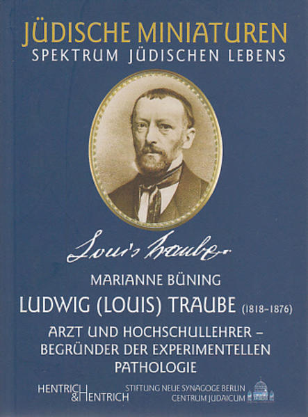 Ludwig (Louis) Traube. Arzt und Hochschullehrer, Begründer der experimentellen Pathologie (Jüdische Miniaturen / Herausgegeben von Hermann Simon) - Büning, Marianne