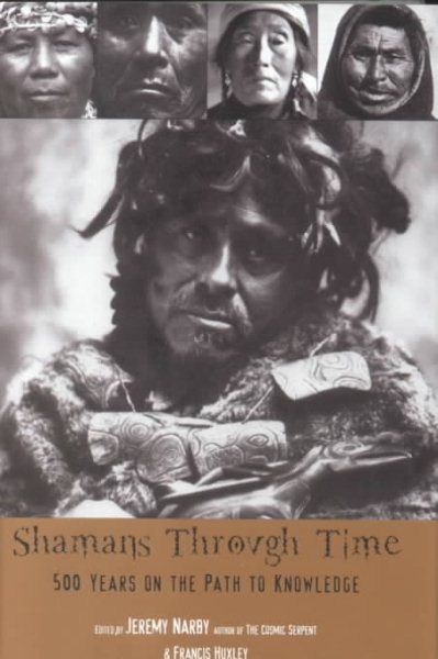 Shamans Through Time : 500 Years on the Path to Knowledge - Narby, Jeremy (EDT); Huxley, Francis (EDT)